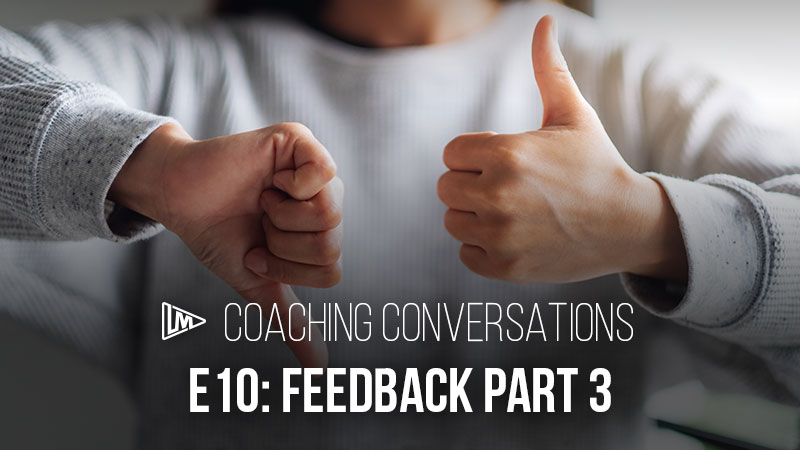 Coaching Conversations 10: Feedback Part 3